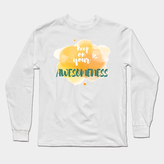 Keep on your Awesomeness Long Sleeve T-Shirt by chobacobra